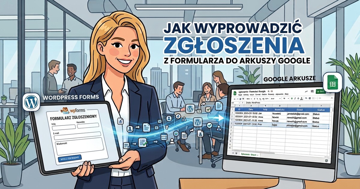 Ilustracja: kobieta w biurze trzyma tablet z formularzem zgłoszeniowym WordPress, obok monitor z arkuszem Google, w który spływają kolejne zgłoszenia.